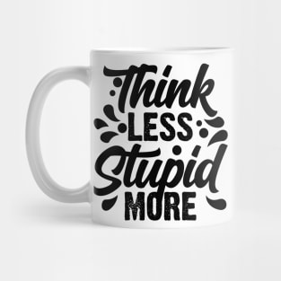 Think Less Stupid More v2 Mug